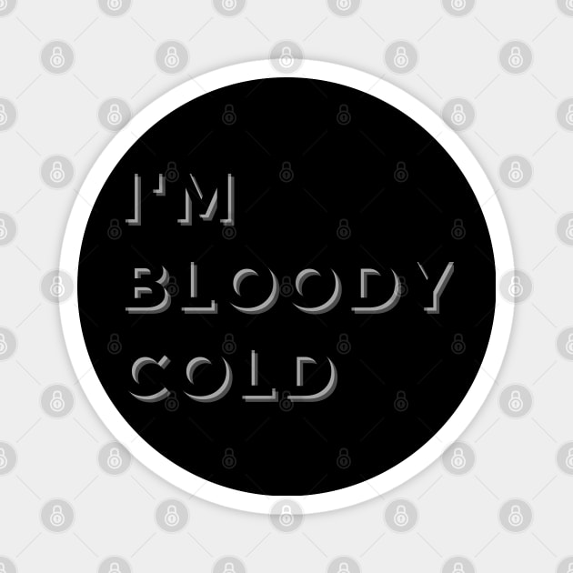 I'M BLOODY COLD Magnet by EmoteYourself